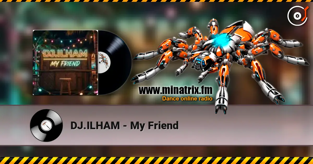 DJ.ILHAM - My Friend listen online in high quality | Minatrix.FM