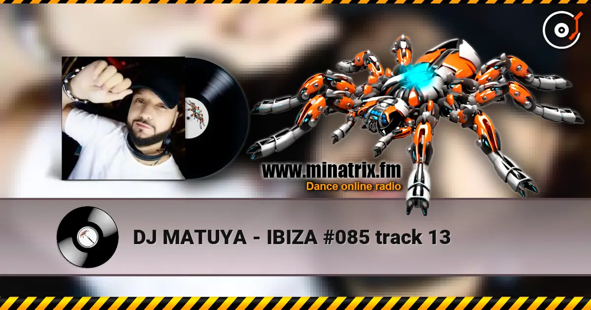 DJ MATUYA - IBIZA #085 track 13 слухати онлайн у високій якості | Minatrix.FM
