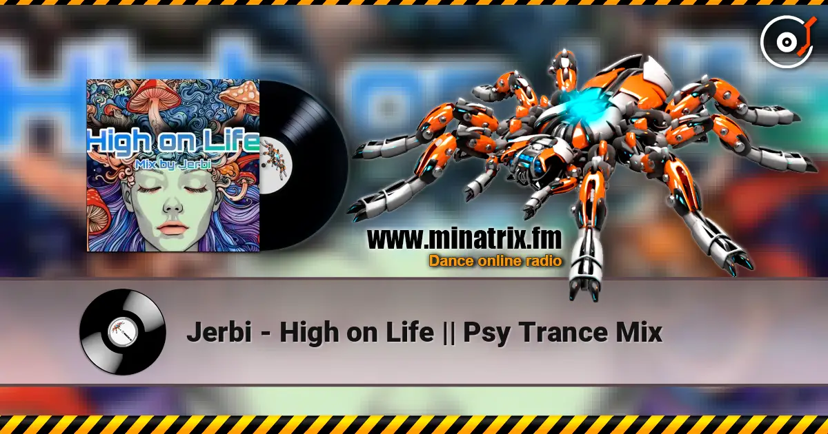 Jerbi - High on Life || Psy Trance Mix слухати онлайн у високій якості | Minatrix.FM