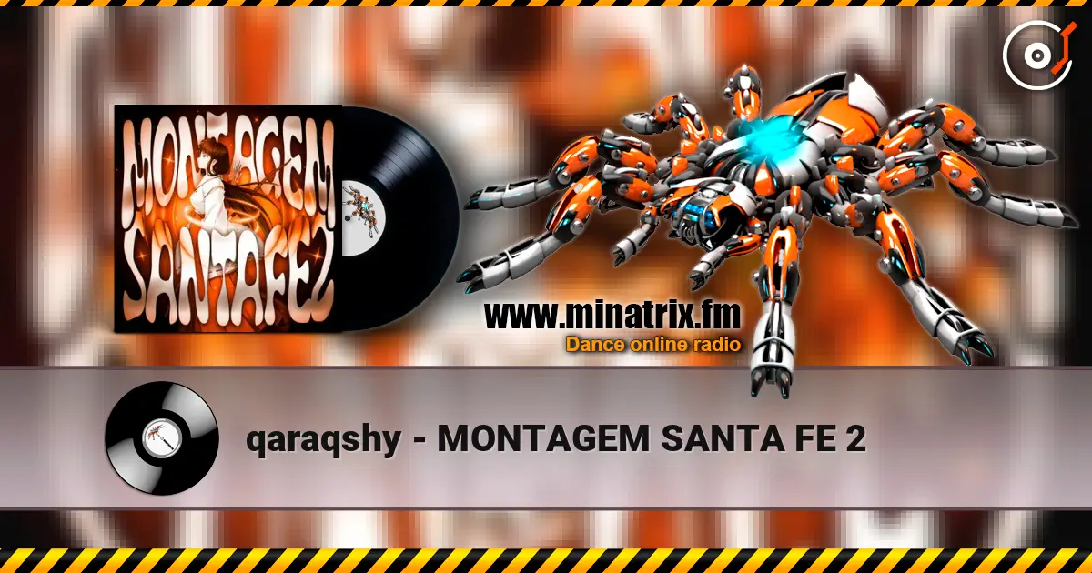 qaraqshy - MONTAGEM SANTA FE 2 слухати онлайн у високій якості | Minatrix.FM