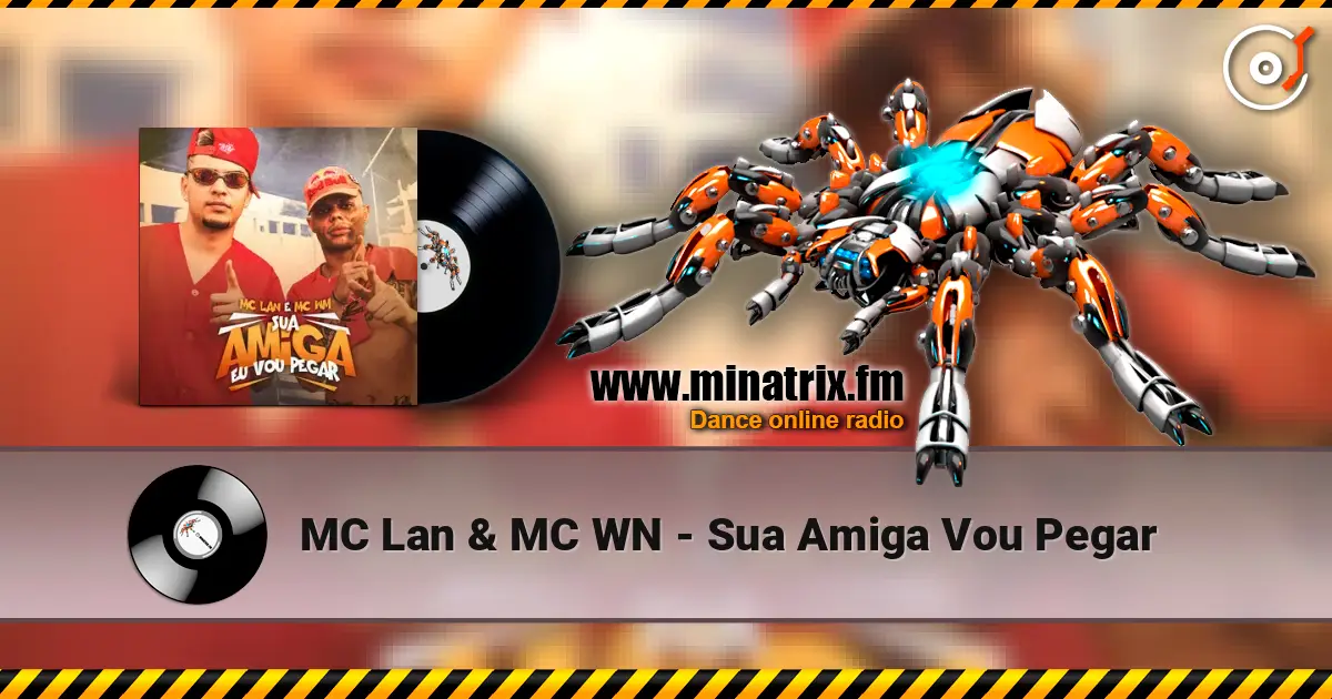 MC Lan & MC WN - Sua Amiga Vou Pegar слухати онлайн у високій якості | Minatrix.FM