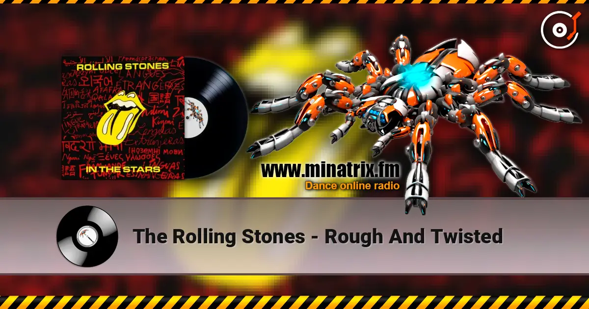 The Rolling Stones - Rough And Twisted слухати онлайн у високій якості | Minatrix.FM