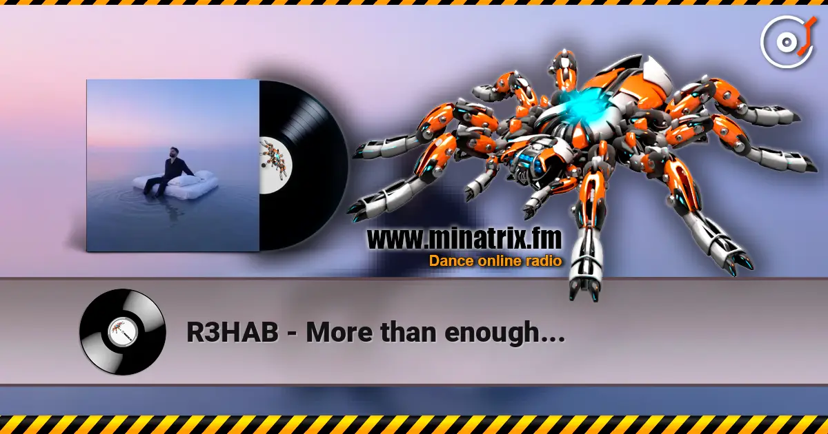 R3HAB - More than enough... слухати онлайн у високій якості | Minatrix.FM