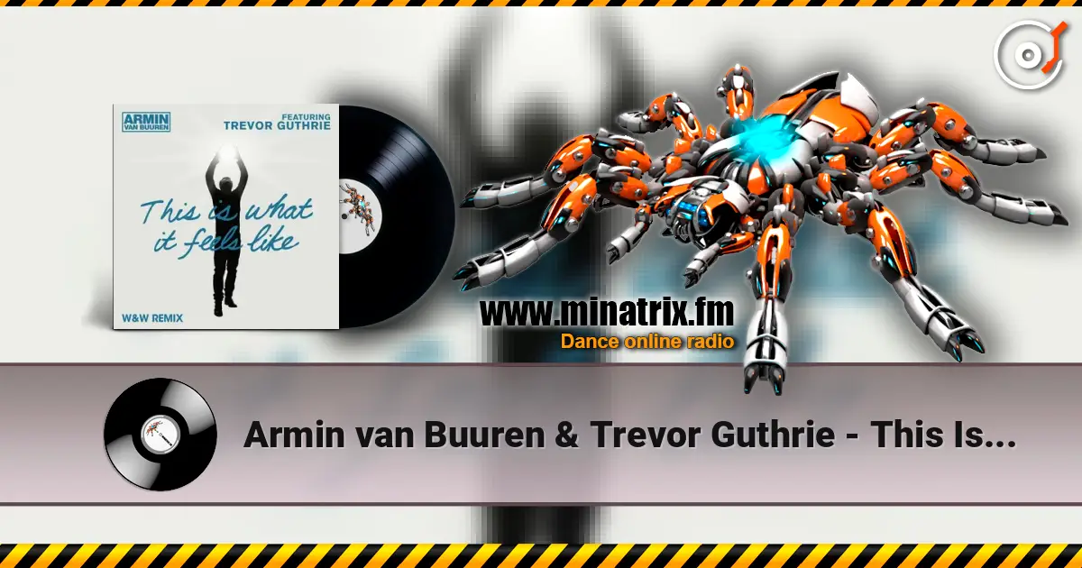 Armin van Buuren & Trevor Guthrie - This Is What It Feels Like (W&W Remix) слухати онлайн у високій якості | Minatrix.FM