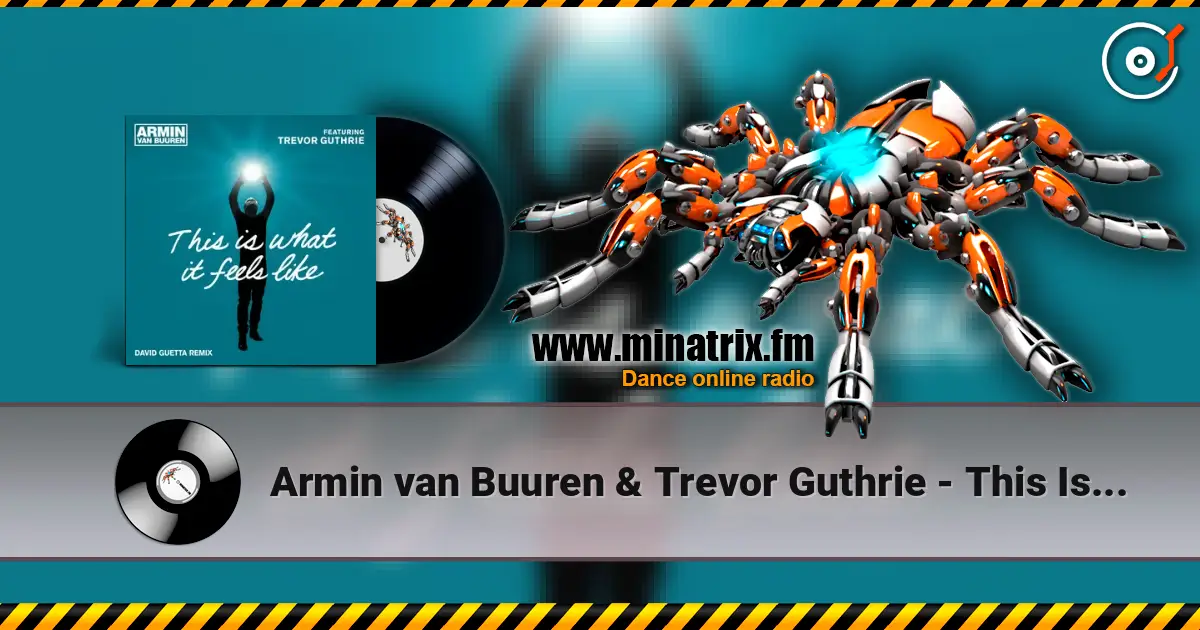 Armin van Buuren & Trevor Guthrie - This Is What It Feels Like (David Guetta Remix) слухати онлайн у високій якості | Minatrix.FM