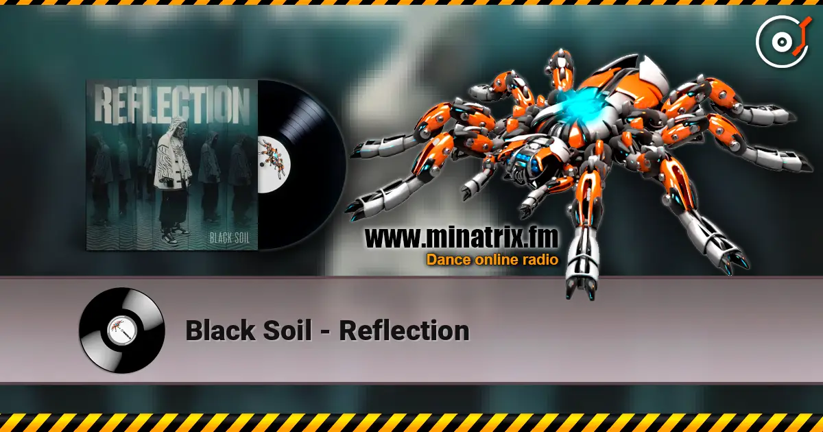 Black Soil - Reflection слухати онлайн у високій якості | Minatrix.FM
