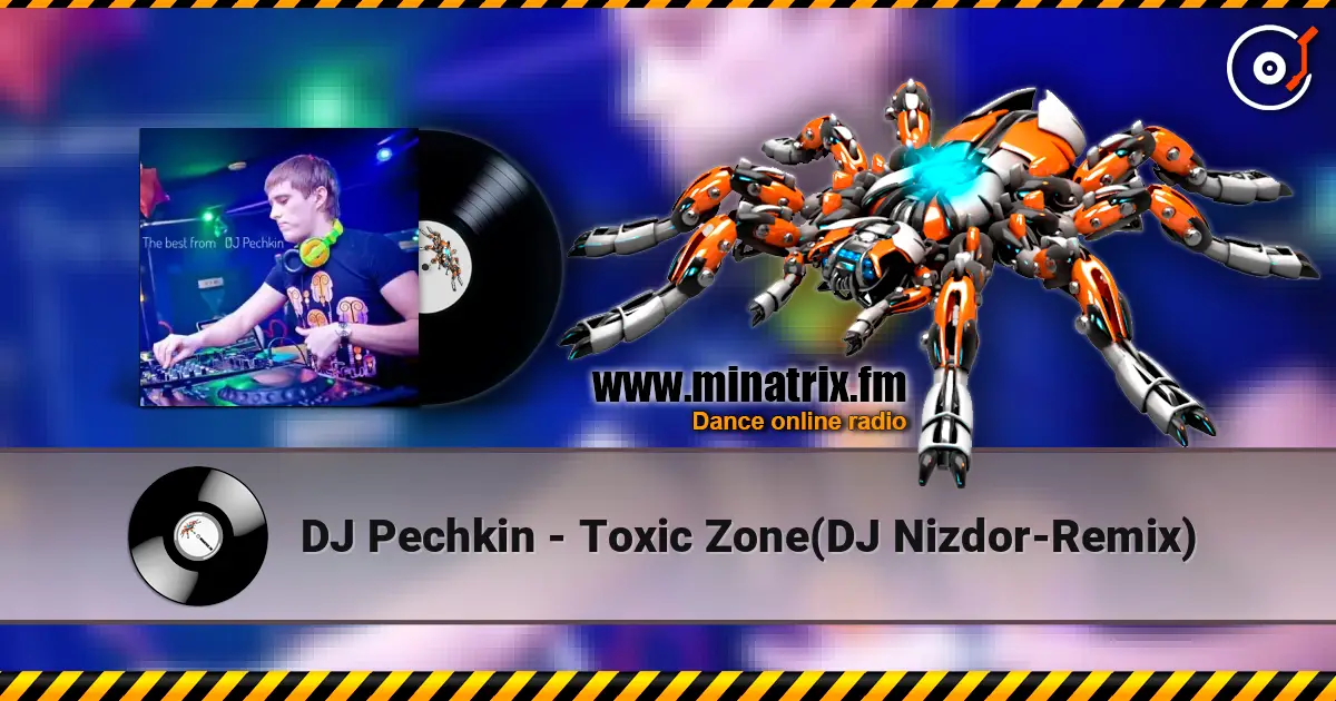 DJ Pechkin - Toxic Zone(DJ Nizdor-Remix) listen online in high quality | Minatrix.FM