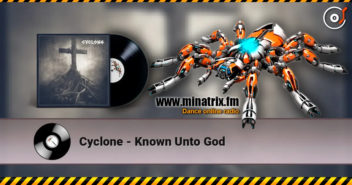 Cyclone - Known Unto God listen online in high quality | Minatrix.FM