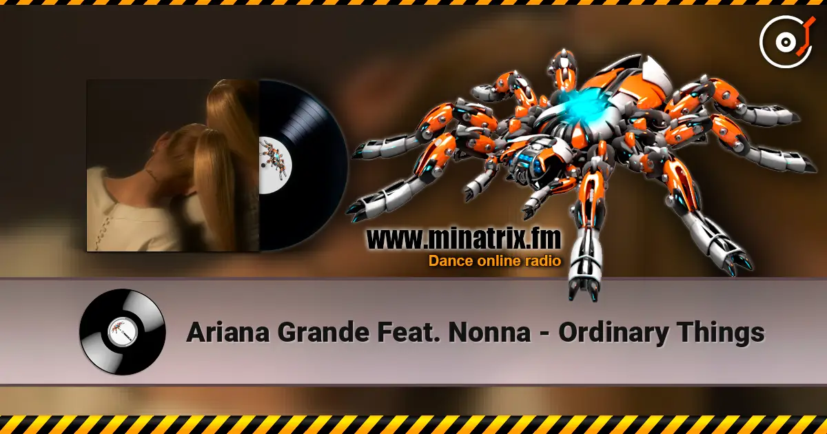 Ariana Grande Feat. Nonna - Ordinary Things listen online in high quality | Minatrix.FM