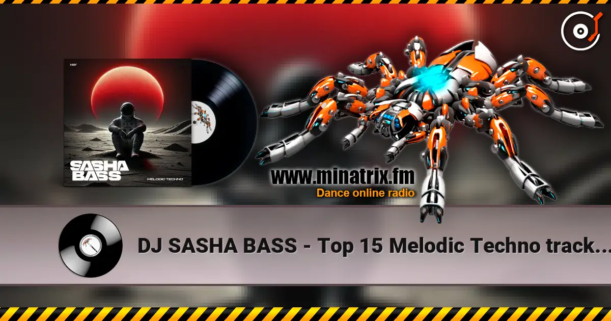 DJ SASHA BASS - Top 15 Melodic Techno tracks May 2026 listen online in high quality | Minatrix.FM