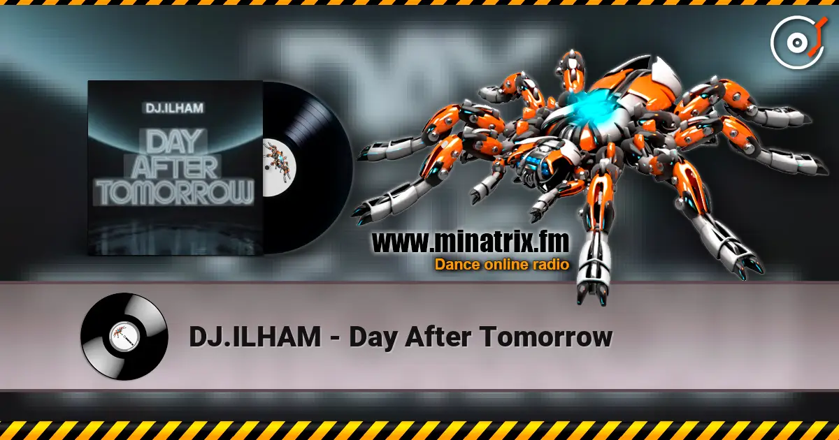DJ.ILHAM - Day After Tomorrow listen online in high quality | Minatrix.FM
