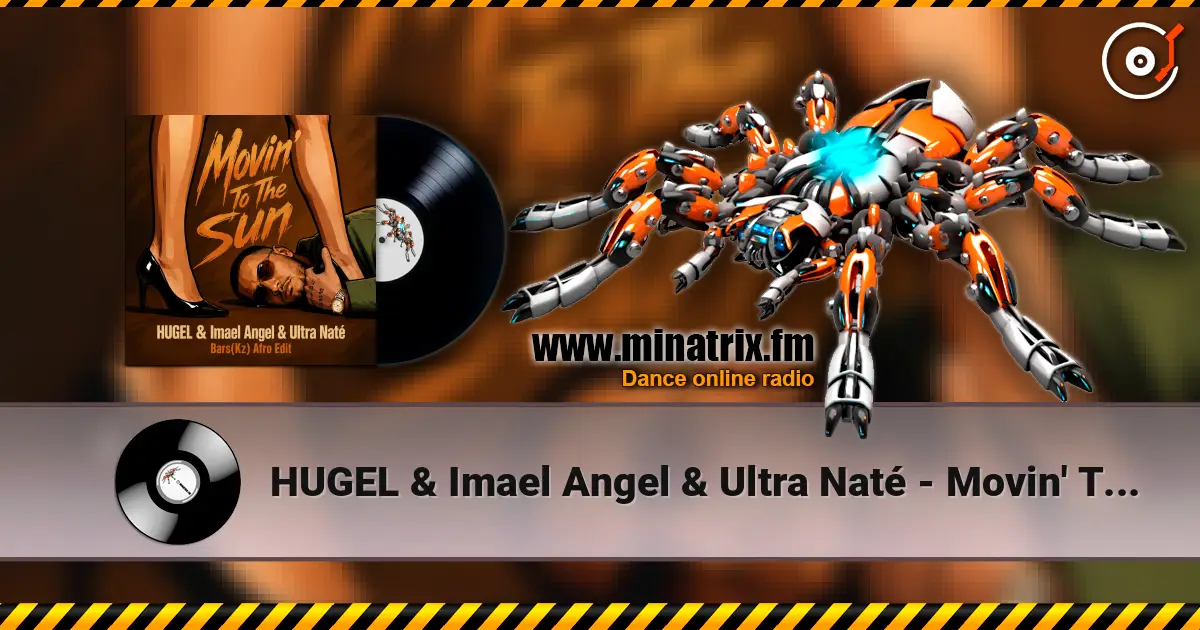 HUGEL & Imael Angel & Ultra Naté - Movin' To The Sun (Bars(Kz) Radio Edit) listen online in high quality | Minatrix.FM