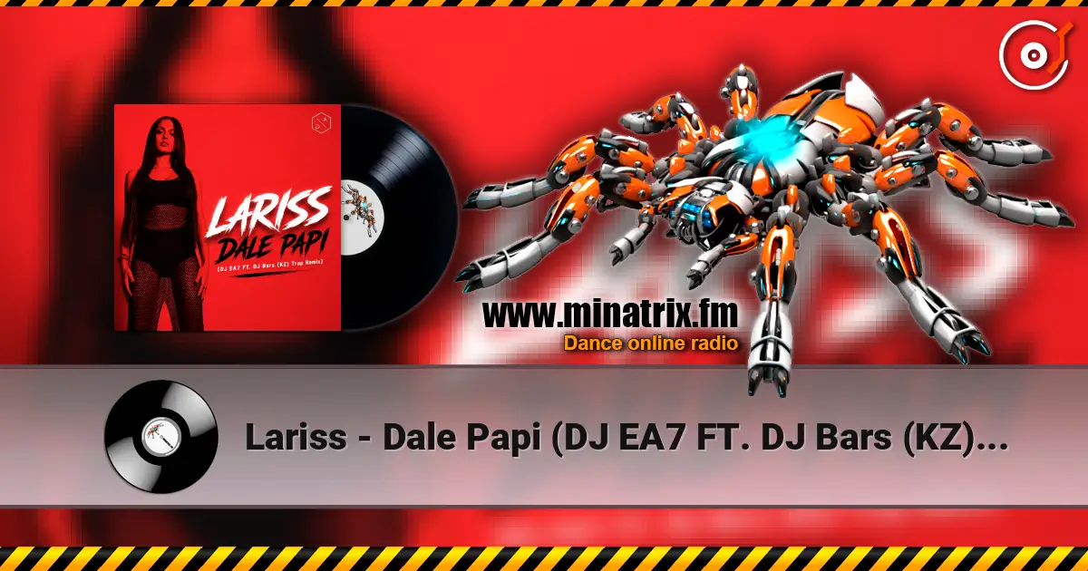 Lariss - Dale Papi (DJ EA7 FT. DJ Bars (KZ) Trap Remix) listen online in high quality | Minatrix.FM