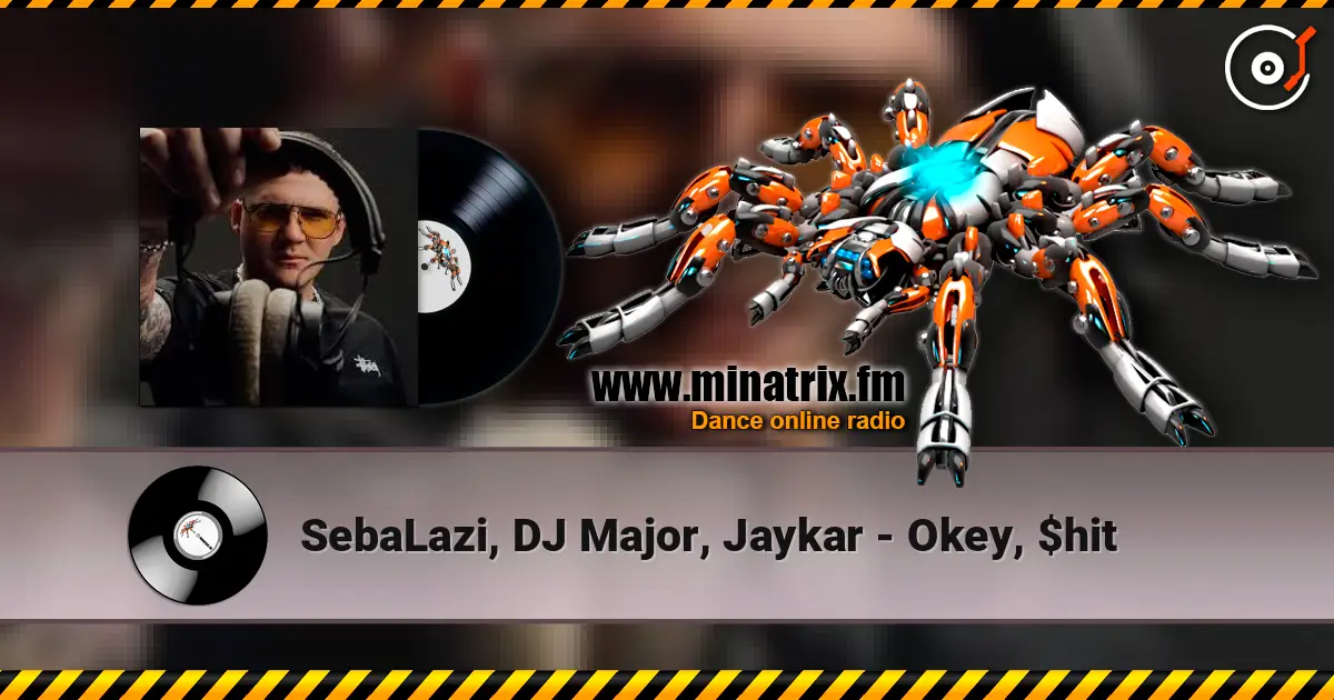SebaLazi, DJ Major, Jaykar - Okey, $hit listen online in high quality | Minatrix.FM
