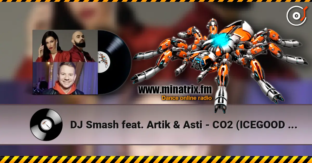 DJ Smash feat. Artik & Asti - CO2 (ICEGOOD Radio Remix) listen online in high quality | Minatrix.FM