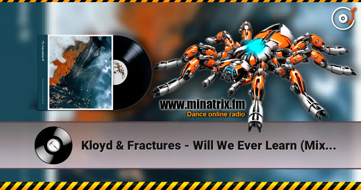 Kloyd & Fractures - Will We Ever Learn (Mixed) listen online in high quality | Minatrix.FM