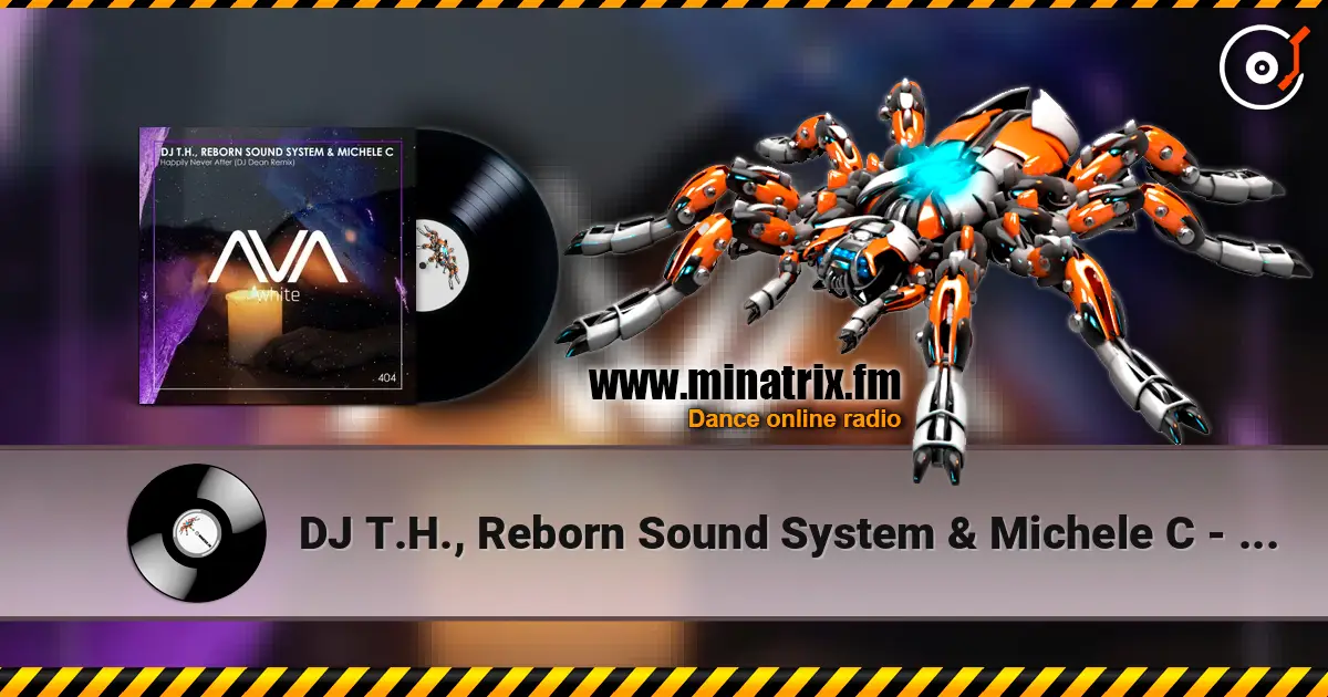 DJ T.H., Reborn Sound System & Michele C - Happily Never After (DJ Dean Remix) listen online in high quality | Minatrix.FM