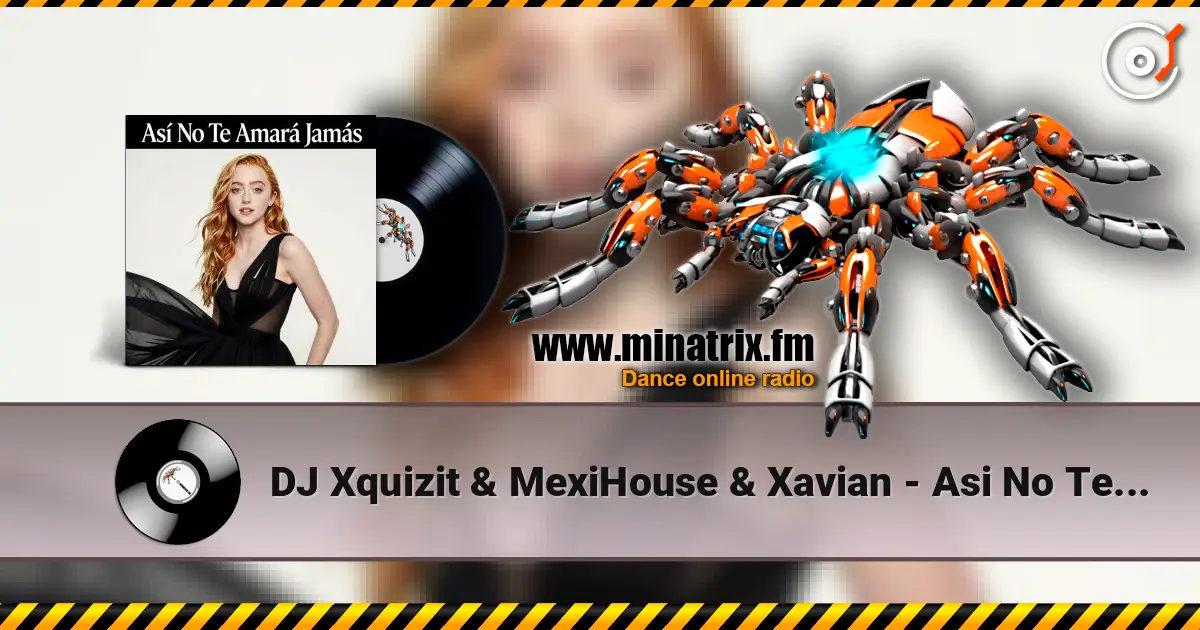 DJ Xquizit & MexiHouse & Xavian - Asi No Te Amara Jamas (Original Mix) listen online in high quality | Minatrix.FM