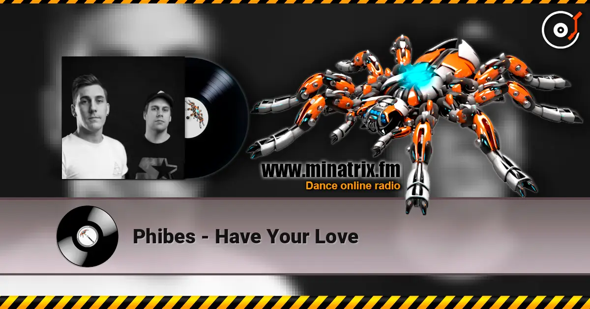Phibes - Have Your Love listen online in high quality | Minatrix.FM