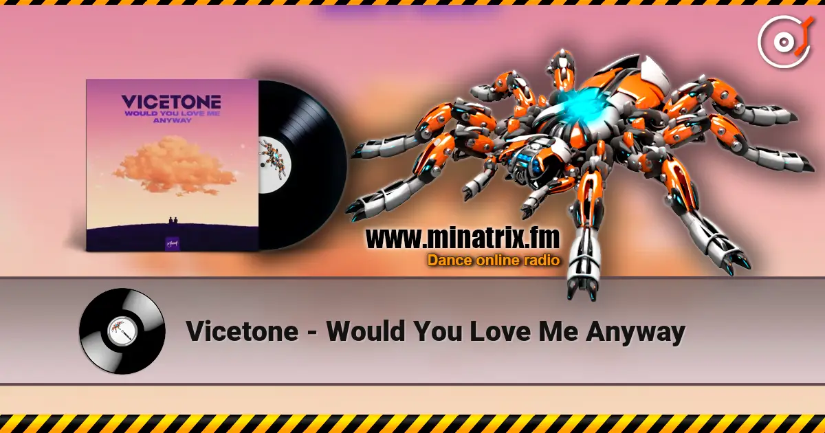 Vicetone - Would You Love Me Anyway listen online in high quality | Minatrix.FM