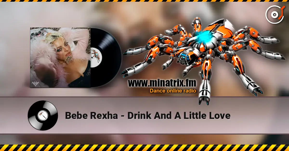 Bebe Rexha - Drink And A Little Love listen online in high quality | Minatrix.FM