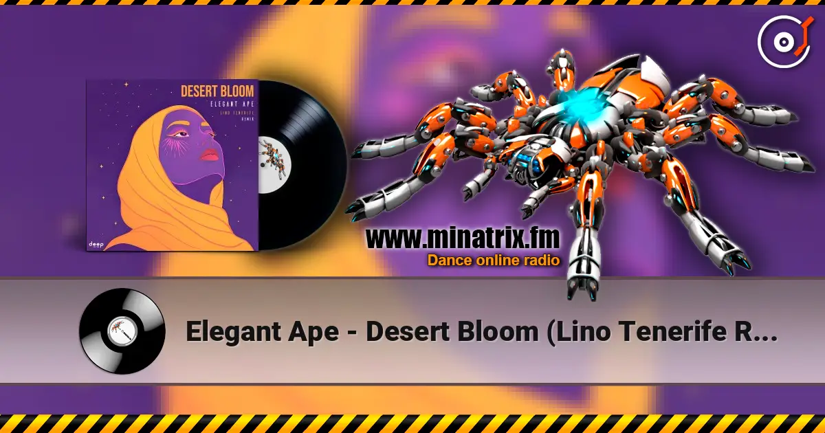 Elegant Ape - Desert Bloom (Lino Tenerife Remix) слухати онлайн у високій якості | Minatrix.FM