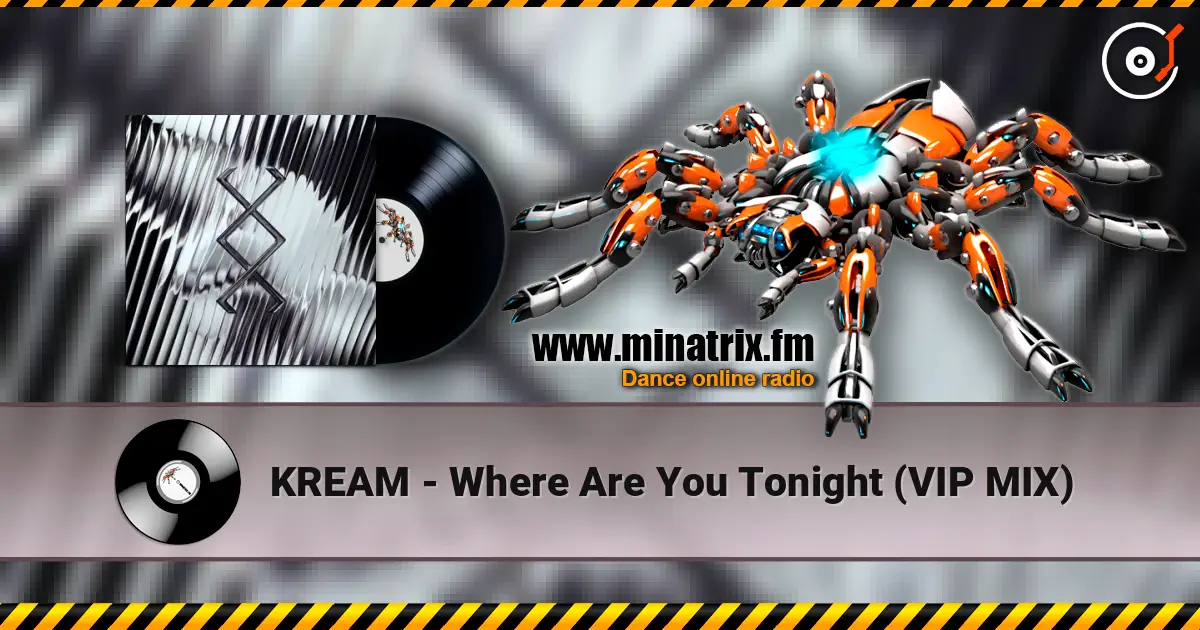 KREAM - Where Are You Tonight (VIP MIX) listen online in high quality | Minatrix.FM