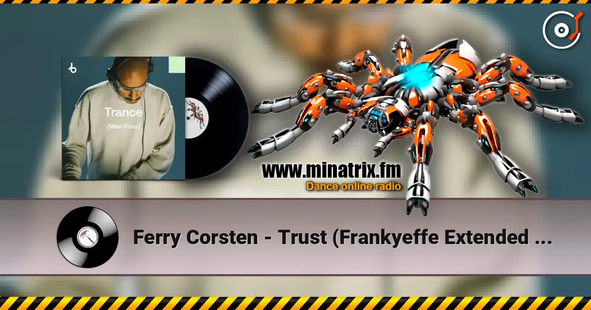 Ferry Corsten - Trust (Frankyeffe Extended Reprint) listen online in high quality | Minatrix.FM