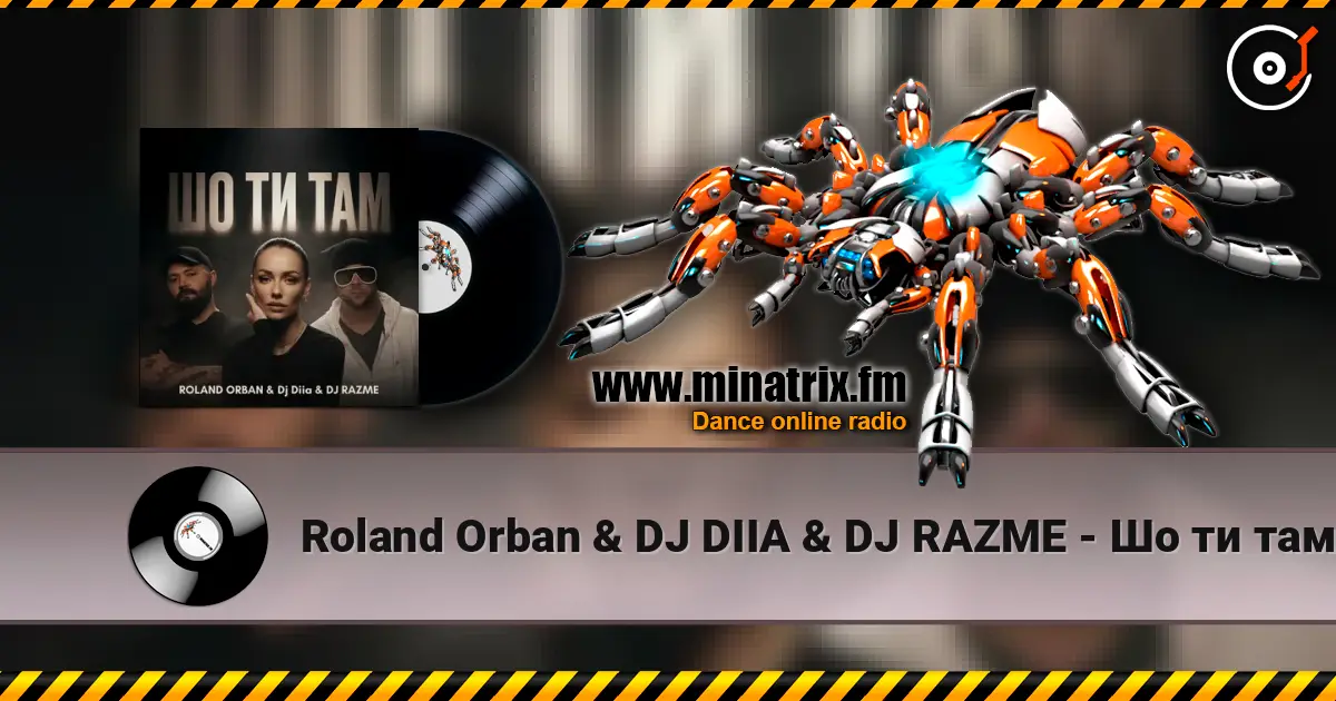 Roland Orban & DJ DIIA & DJ RAZME - Шо ти там слухати онлайн у високій якості | Minatrix.FM
