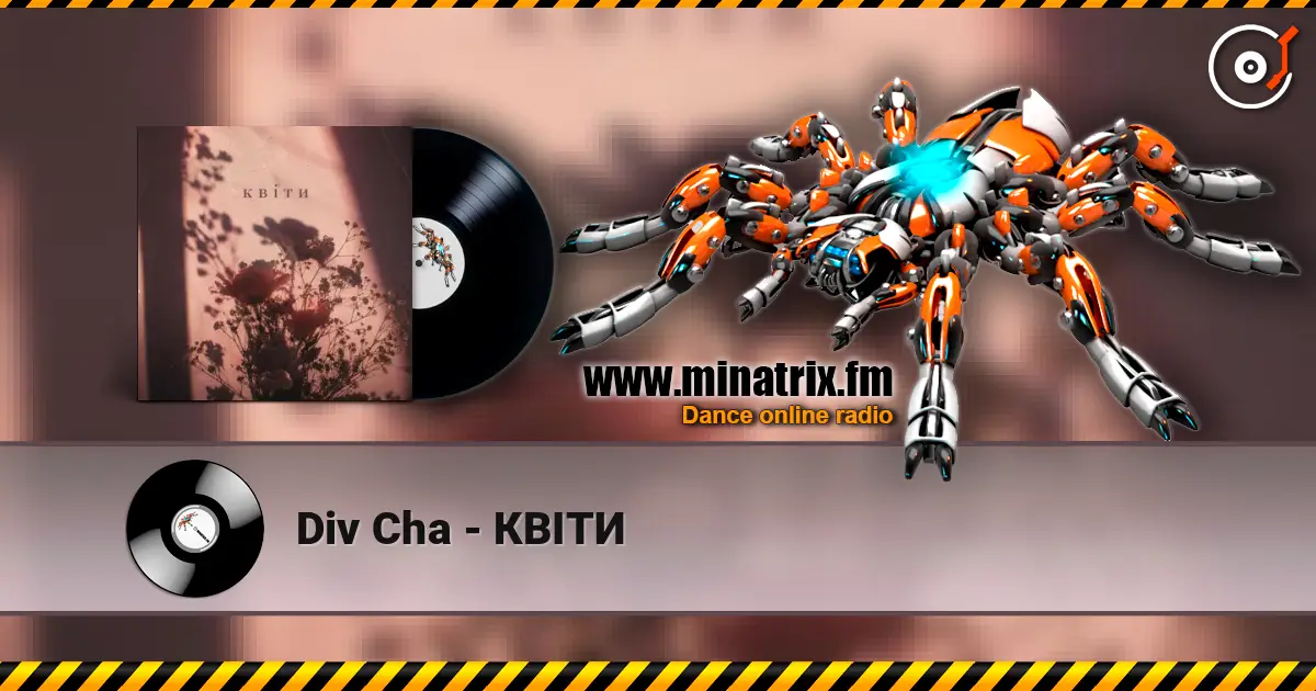 Div Cha - КВІТИ слухати онлайн у високій якості | Minatrix.FM