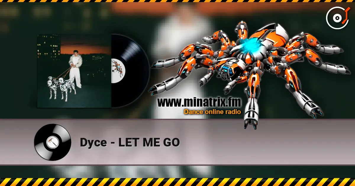 Dyce - LET ME GO слухати онлайн у високій якості | Minatrix.FM