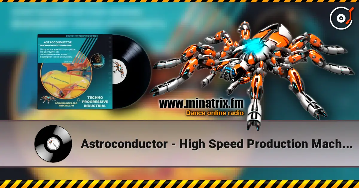 Astroconductor - High Speed Production Machine слухати онлайн у високій якості | Minatrix.FM