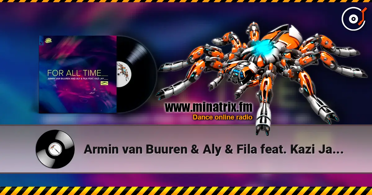 Armin van Buuren & Aly & Fila feat. Kazi Jay - For All Time (Mixed) слухати онлайн у високій якості | Minatrix.FM