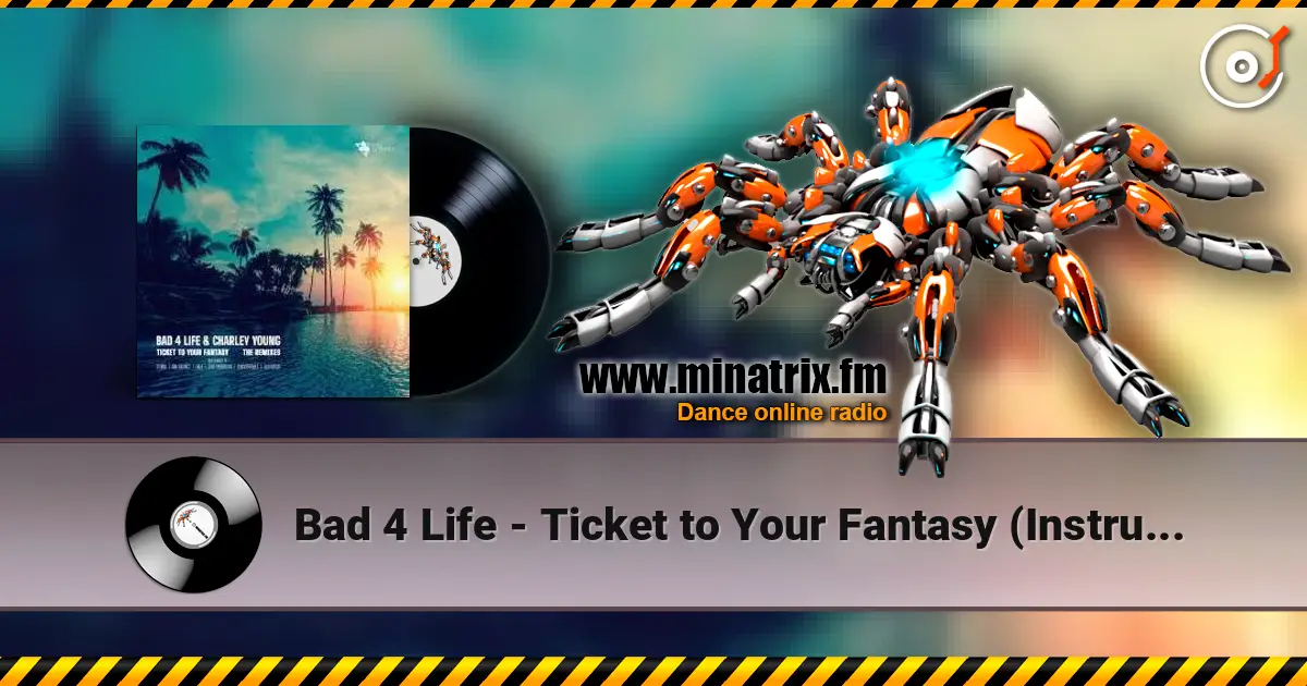 Bad 4 Life - Ticket to Your Fantasy (Instrumental) слухати онлайн у високій якості | Minatrix.FM