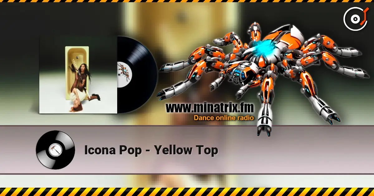 Icona Pop - Yellow Top слухати онлайн у високій якості | Minatrix.FM