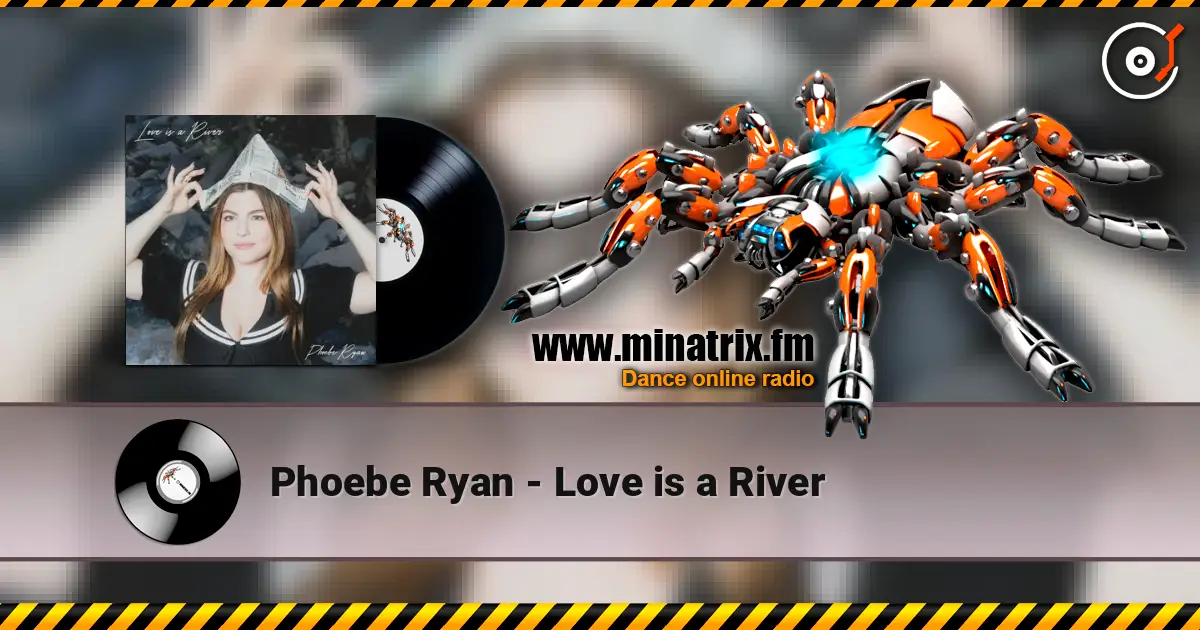 Phoebe Ryan - Love is a River слухати онлайн у високій якості | Minatrix.FM