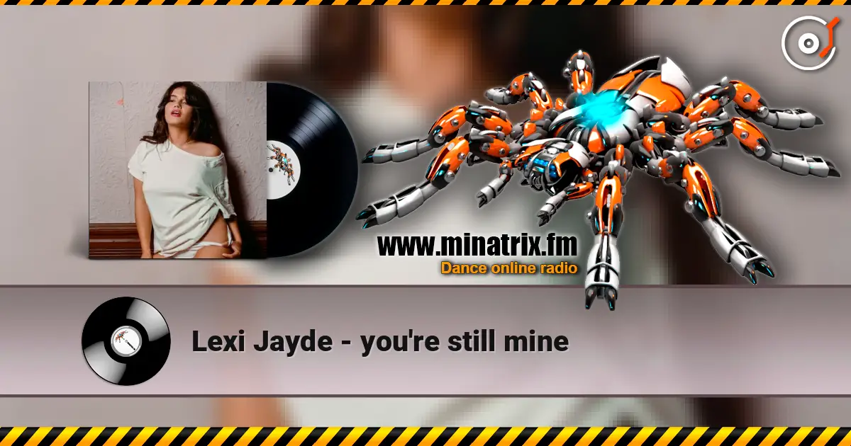Lexi Jayde - you're still mine слухати онлайн у високій якості | Minatrix.FM
