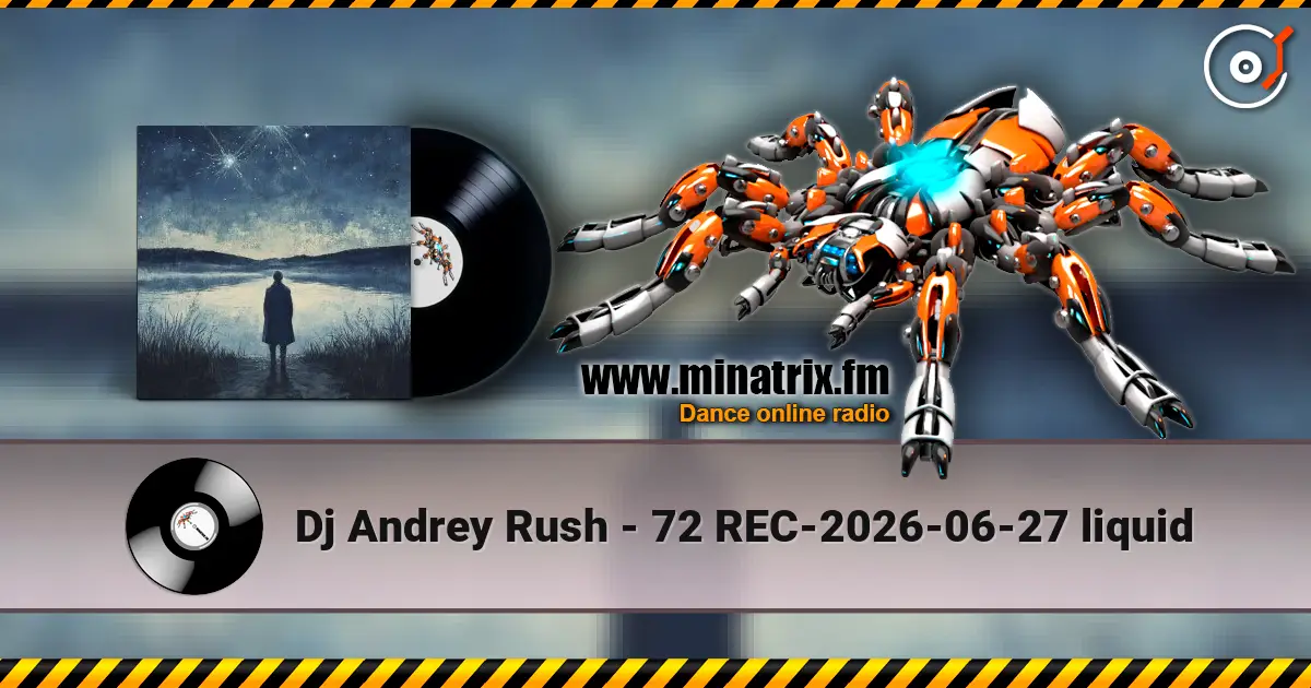 Dj Andrey Rush - 72 REC-2026-06-27 liquid слухати онлайн у високій якості | Minatrix.FM