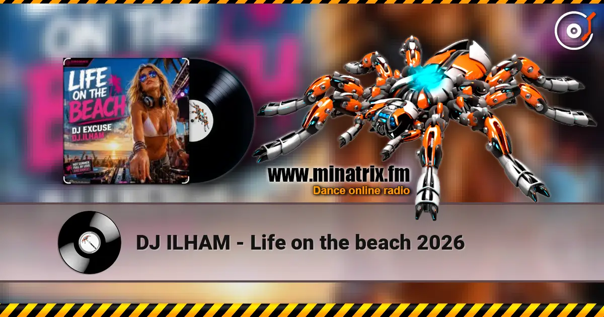 DJ ILHAM - Life on the beach 2026 слухати онлайн у високій якості | Minatrix.FM
