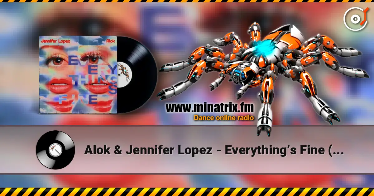 Alok & Jennifer Lopez - Everything’s Fine (AM) слухати онлайн у високій якості | Minatrix.FM