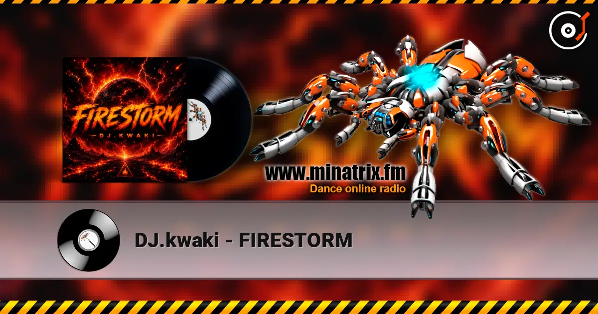 DJ.kwaki - FIRESTORM listen online in high quality | Minatrix.FM