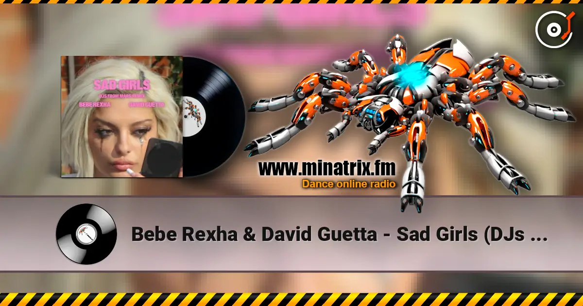 Bebe Rexha & David Guetta - Sad Girls (DJs from Mars Remix) listen online in high quality | Minatrix.FM