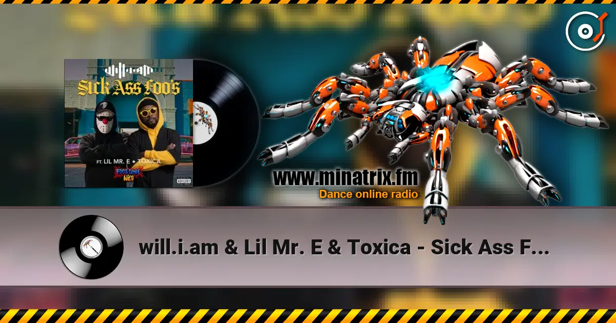 will.i.am & Lil Mr. E & Toxica - Sick Ass Foo's listen online in high quality | Minatrix.FM