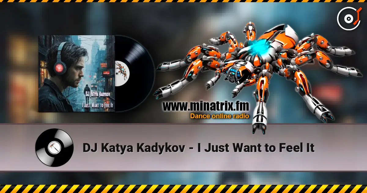 DJ Katya Kadykov - I Just Want to Feel It listen online in high quality | Minatrix.FM