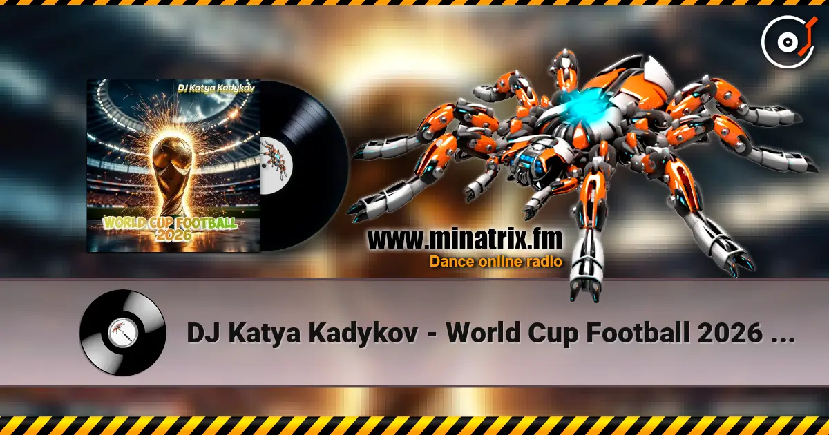 DJ Katya Kadykov - World Cup Football 2026 (minatrix_FM_edition) listen online in high quality | Minatrix.FM
