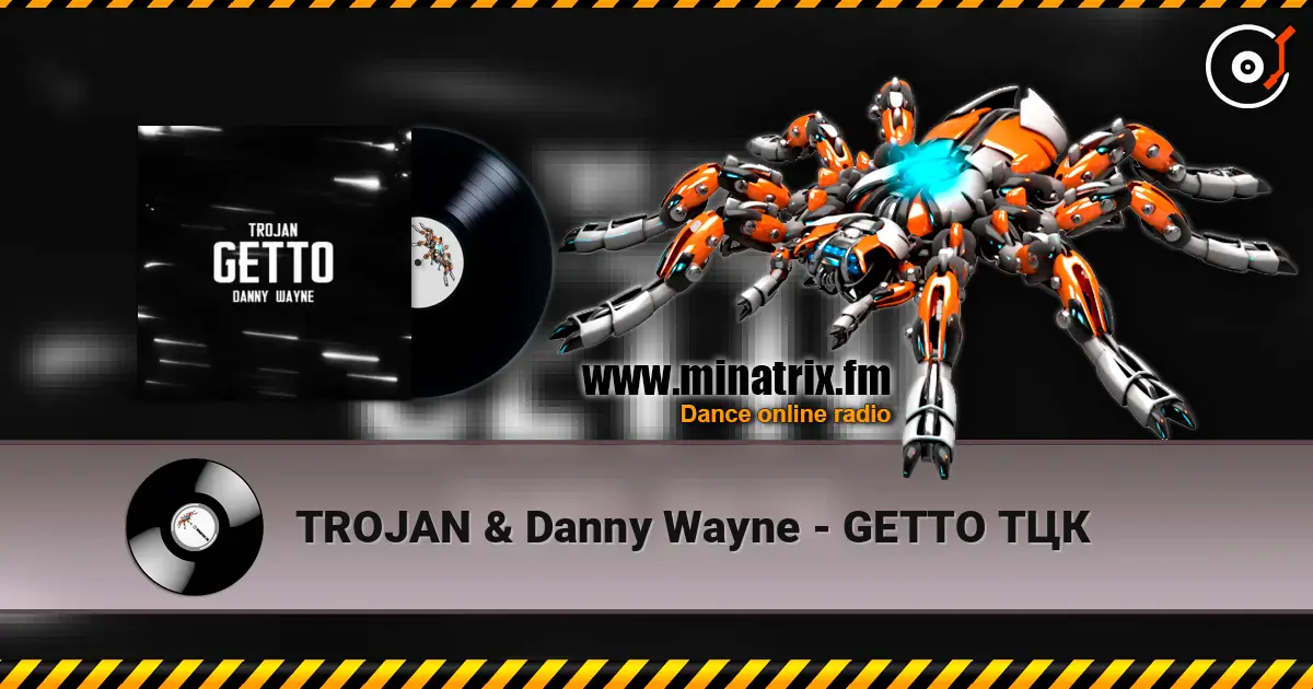 TROJAN & Danny Wayne - GETTO ТЦК listen online in high quality | Minatrix.FM
