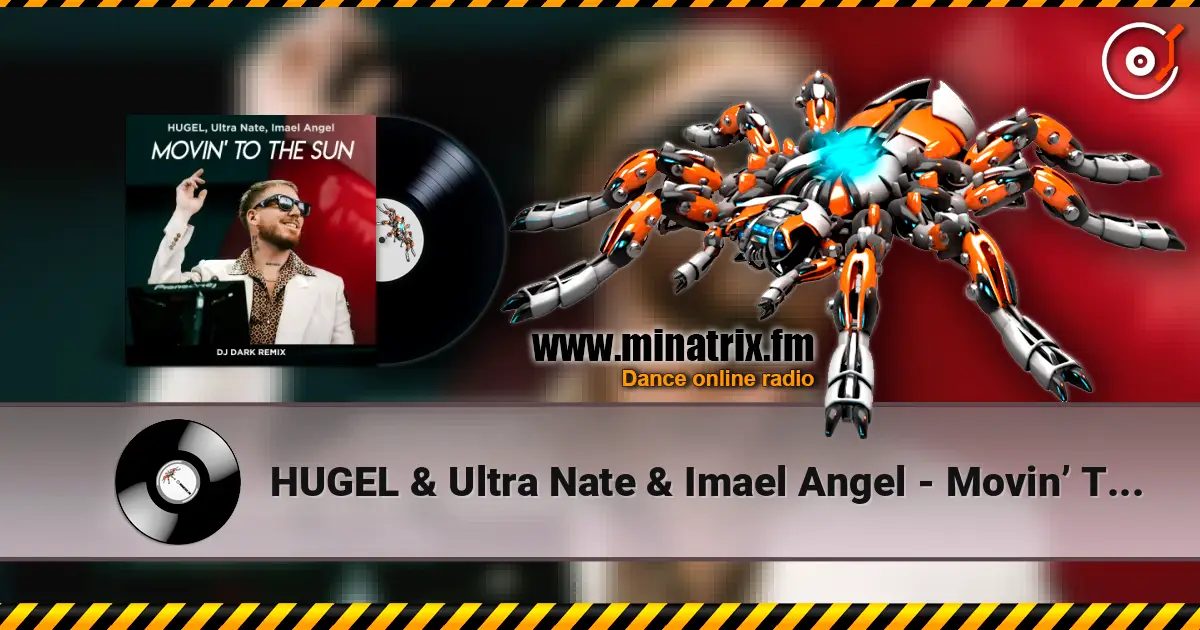 HUGEL & Ultra Nate & Imael Angel - Movin’ To The Sun (Dj Dark Remix) listen online in high quality | Minatrix.FM