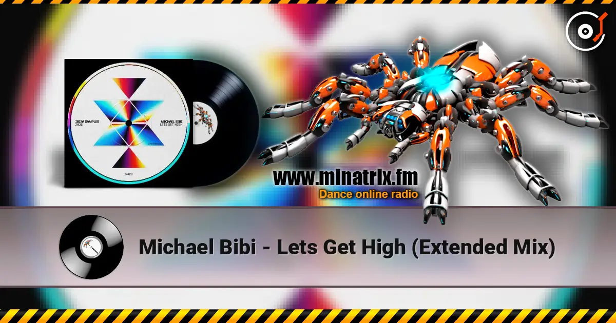 Michael Bibi - Lets Get High  (Extended Mix) listen online in high quality | Minatrix.FM