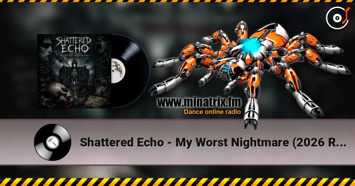 Shattered Echo - My Worst Nightmare (2026 Remake) listen online in high quality | Minatrix.FM