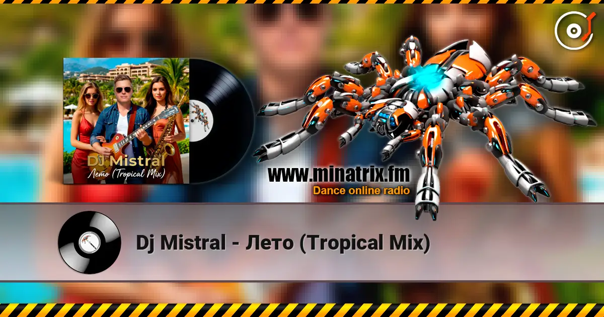 Dj Mistral - Лето (Tropical Mix) listen online in high quality | Minatrix.FM